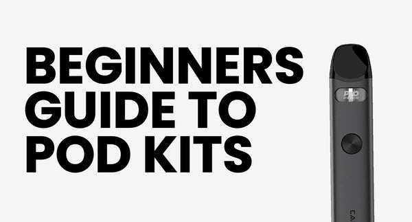 A Beginners Guide to Pod Kits
